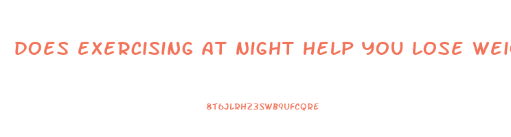 does exercising at night help you lose weight