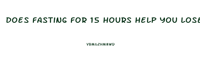 does fasting for 15 hours help you lose weight