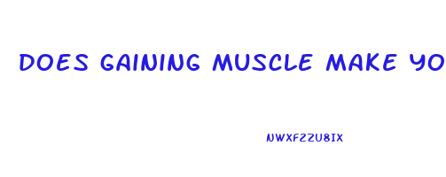 does gaining muscle make you lose weight