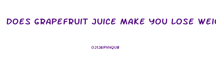 does grapefruit juice make you lose weight