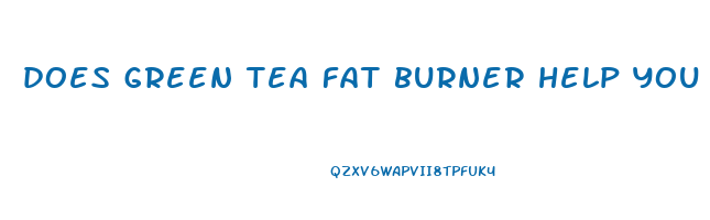 does green tea fat burner help you lose weight