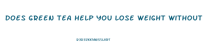 does green tea help you lose weight without exercise