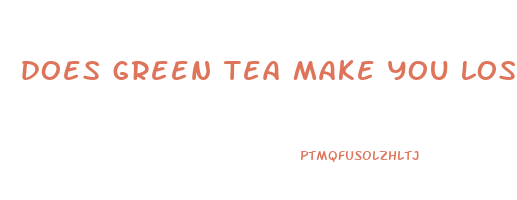 does green tea make you lose weight fast