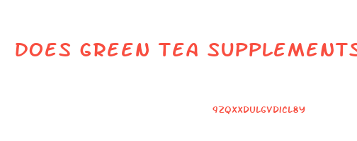does green tea supplements help you lose weight