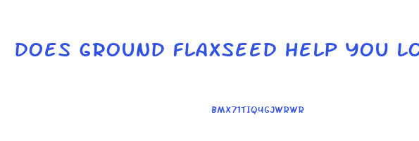 does ground flaxseed help you lose weight