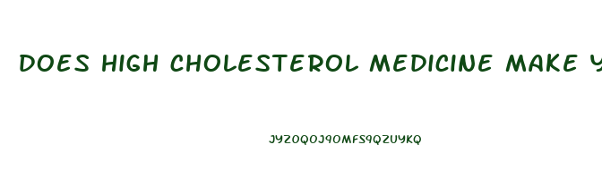does high cholesterol medicine make you lose weight