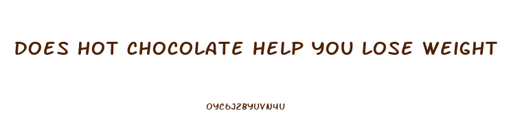 does hot chocolate help you lose weight