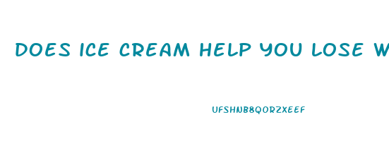 does ice cream help you lose weight