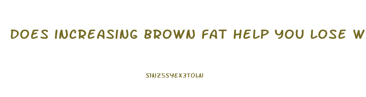 does increasing brown fat help you lose weight