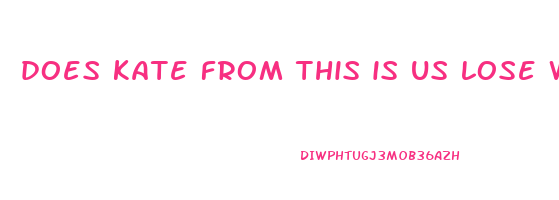 does kate from this is us lose weight