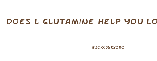 does l glutamine help you lose weight