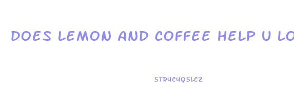 does lemon and coffee help u lose weight