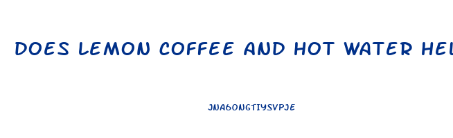 does lemon coffee and hot water help you lose weight