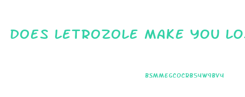 does letrozole make you lose weight