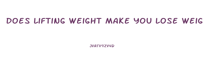 does lifting weight make you lose weight