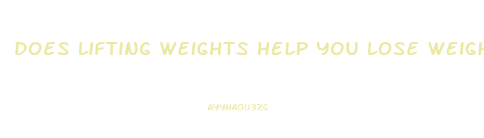 does lifting weights help you lose weight reddit