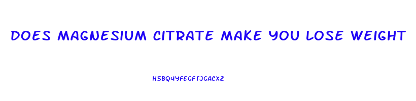 does magnesium citrate make you lose weight