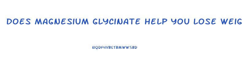does magnesium glycinate help you lose weight