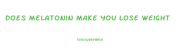 does melatonin make you lose weight