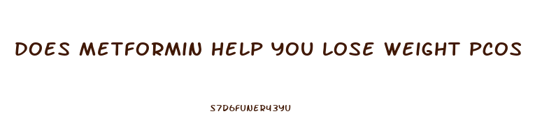 does metformin help you lose weight pcos