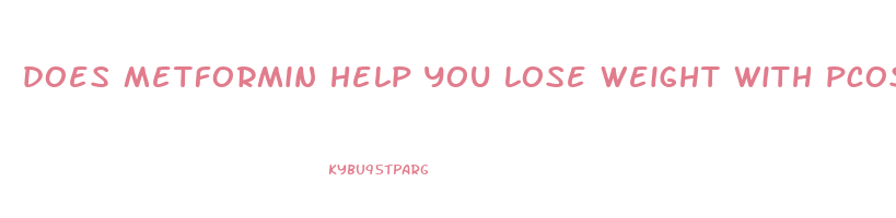 does metformin help you lose weight with pcos