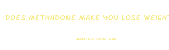 does methadone make you lose weight