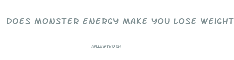 does monster energy make you lose weight