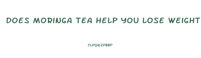 does moringa tea help you lose weight
