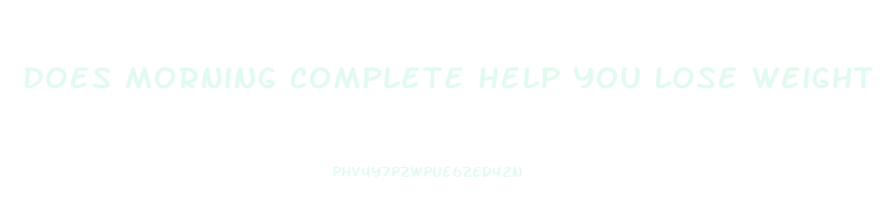 does morning complete help you lose weight