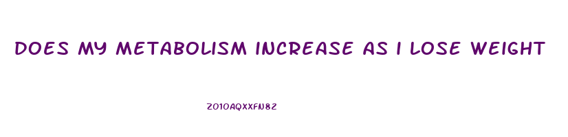does my metabolism increase as i lose weight
