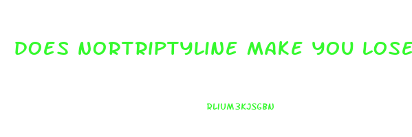 does nortriptyline make you lose weight
