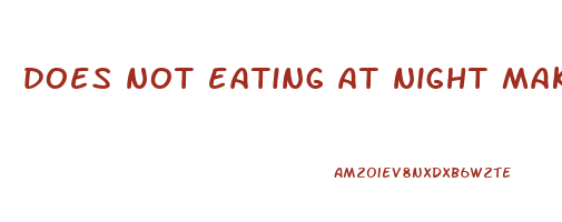 does not eating at night make you lose weight