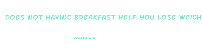 does not having breakfast help you lose weight