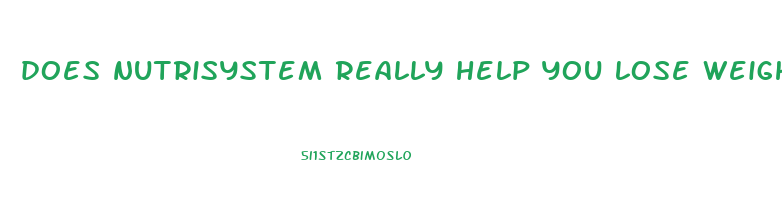 does nutrisystem really help you lose weight