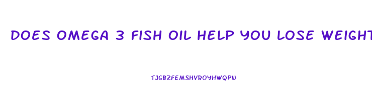does omega 3 fish oil help you lose weight