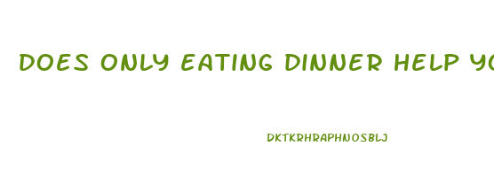 does only eating dinner help you lose weight