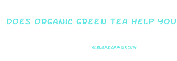 does organic green tea help you lose weight