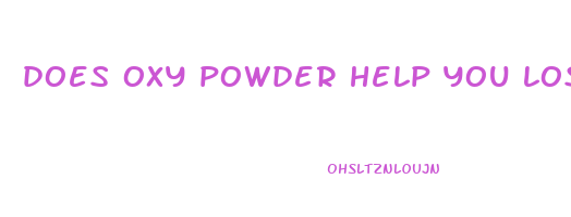 does oxy powder help you lose weight