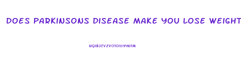 does parkinsons disease make you lose weight