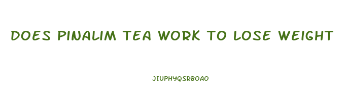 does pinalim tea work to lose weight