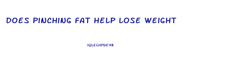 does pinching fat help lose weight
