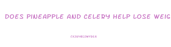 does pineapple and celery help lose weight