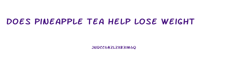 does pineapple tea help lose weight