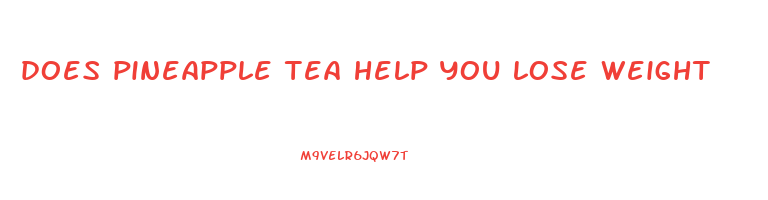 does pineapple tea help you lose weight