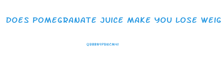 does pomegranate juice make you lose weight