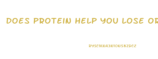 does protein help you lose or gain weight