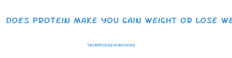 does protein make you gain weight or lose weight