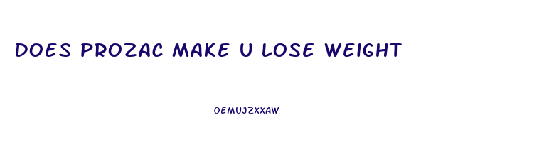 does prozac make u lose weight