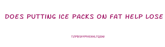 does putting ice packs on fat help lose weight