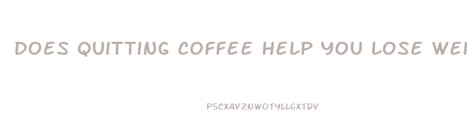 does quitting coffee help you lose weight